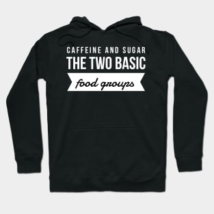 Caffeine and sugar the two basic food groups Hoodie